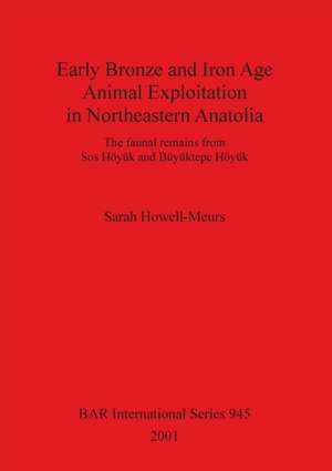 Early Bronze and Iron Age Animal Exploitation in Northeastern Anatolia de Sarah Howell-Meurs