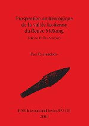 Prospection archéologique de la vallée laotienne du fleuve Mékong, Volume II de Paul Raymaekers