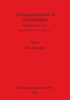 The Responsibilities of Archaeologists de Mark Pluciennik