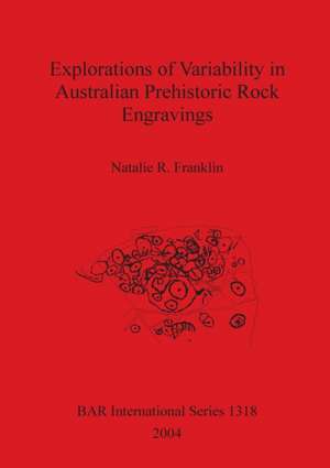 Explorations of Variability in Australian Prehistoric Rock Engravings de Natalie R. Franklin