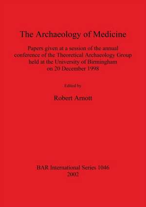 The Archaeology of Medicine de Robert Arnott