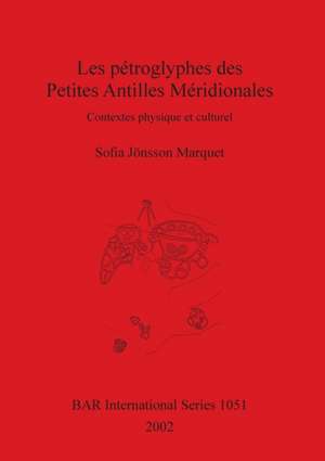 Les pétroglyphes des Petites Antilles Méridionales de Sofia Jönsson Marquet