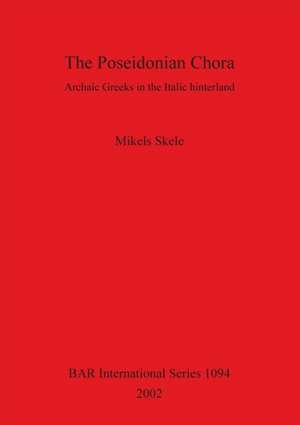 The Poseidonian Chora: Archaic Greeks in the Italic Hinterland de Mikels Skele