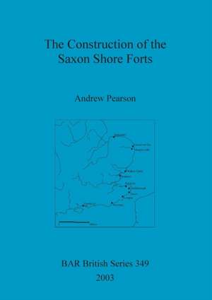 The Construction of the Saxon Shore Forts de Andrew Pearson