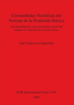 Comunidades Neolíticas del Noreste de la Península Ibérica de Juan Francisco Gibaja Bao