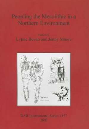 Peopling the Mesolithic in a Northern Environment de Lynne Bevan