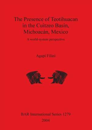 The Presence of Teotihuacan in the Cuitzeo Basin, Michoacán, Mexico de Agapi Filini