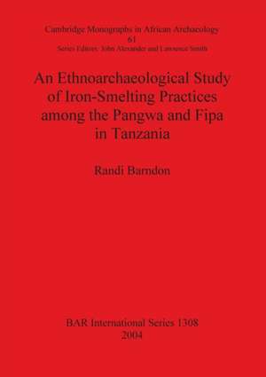 An Ethnoarchaeological Study of Iron-Smelting Practices among the Pangwa and Fipa in Tanzania de Randi Barndon