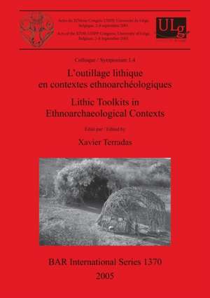 L'outillage lithique en contextes ethnoarchéologiques / Lithic Toolkits in Ethnoarchaeological Contexts de Xavier Terradas