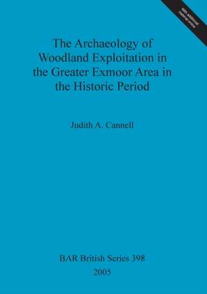 The Archaeology of Woodland Exploitation in the Greater Exmoor Area in the Historic Period de Judith A. Cannell