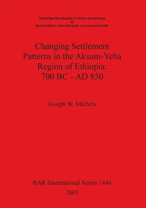 Changing Settlement Patterns in the Aksum-Yeha Region of Ethiopia de Joseph W. Michels