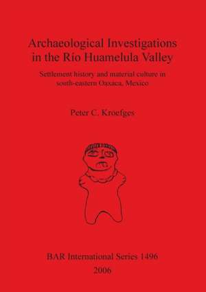 Archaeological Investigations in the Río Huamelula Valley de Peter C. Kroefges