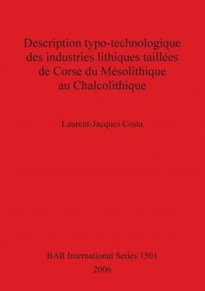 Description typo-technologique des industries lithiques taillées de Corse du Mésolithique au Chalcolithique de Laurent-Jacques Costa