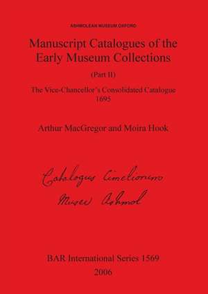 Manuscript Catalogues of the Early Museum Collections (Part II) de Arthur Macgregor