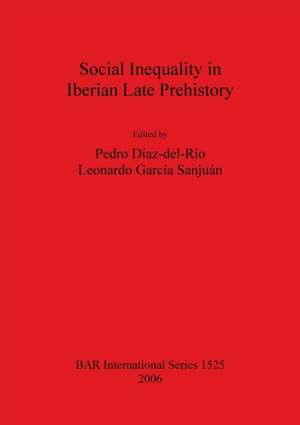 Social Inequality in Iberian Late Prehistory de Pedro Díaz-Del-Río