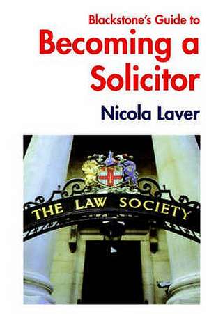 Blackstone's Guide to Becoming a Solicitor de Nicola Laver