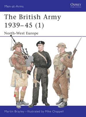 The British Army 1939–45 (1): North-West Europe de Martin Brayley