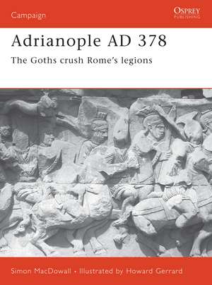 Adrianople AD 378: The Goths crush Rome's legions de Simon MacDowall