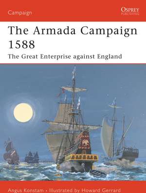 The Armada Campaign 1588: The Great Enterprise Against England de Angus Konstam