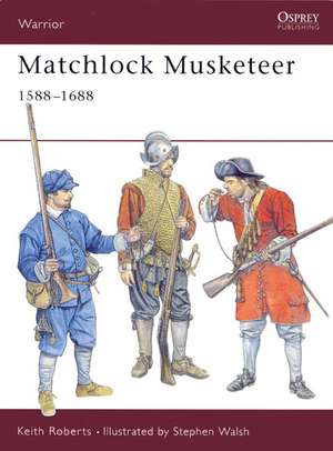 Matchlock Musketeer: 1588 1688 de Keith Roberts