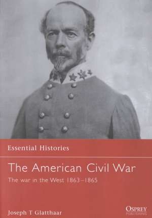 The American Civil War (4): The War In The West 1863-1865 de Joseph Glatthaar