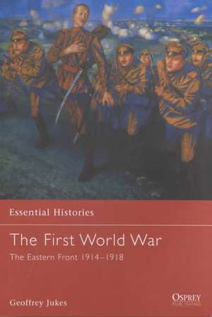 The First World War (1): The Eastern Front 1914-1918 de Geoffrey Jukes