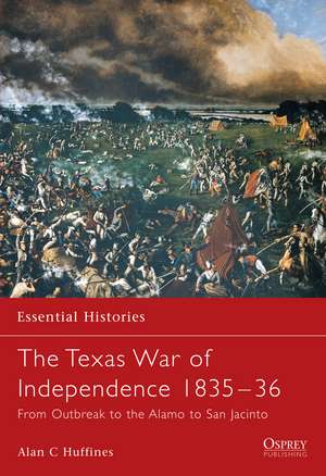 The Texas War of Independence 1835–36: From Outbreak to the Alamo to San Jacinto de Alan C. Huffines