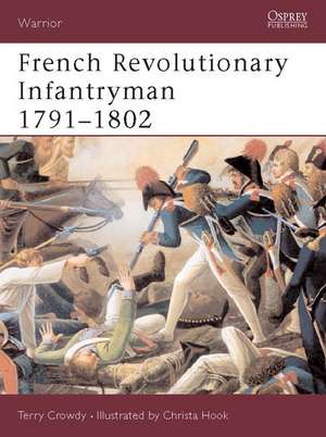 French Revolutionary Infantryman 1791 1802: White and Allied de Terry Crowdy