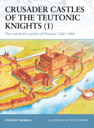 Crusader Castles of the Teutonic Knights (1): The red-brick castles of Prussia 1230–1466 de Stephen Turnbull