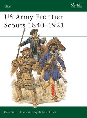 US Army Frontier Scouts 1840–1921 de Ron Field