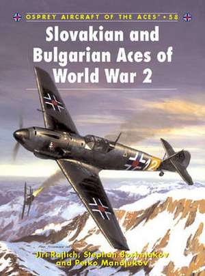 Slovakian and Bulgarian Aces of World War 2 de Jiri Rajlich