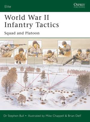 World War II Infantry Tactics: Squad and Platoon de Dr Stephen Bull