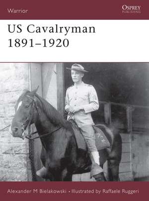 US Cavalryman 1891-1920 de Alexander M. Bielakowski