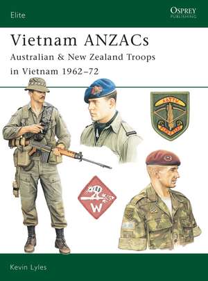 Vietnam ANZACs: Australian & New Zealand Troops in Vietnam 1962–72 de Kevin Lyles