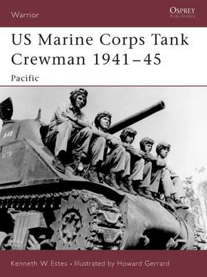 US Marine Corps Tank Crewman 1941 45: Pacific de Kenneth W. Estes