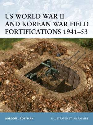 Us World War II and Korean War Field Fortifications 1941 53: Bastogne de Gordon L. Rottman