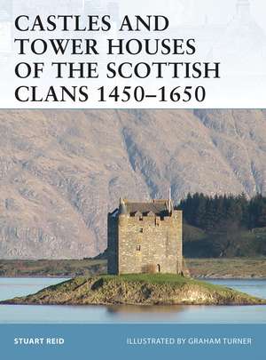 Castles and Tower Houses of the Scottish Clans 1450–1650 de Stuart Reid