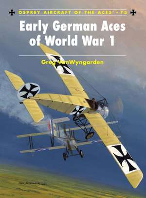 Early German Aces of World War I de Greg VanWyngarden