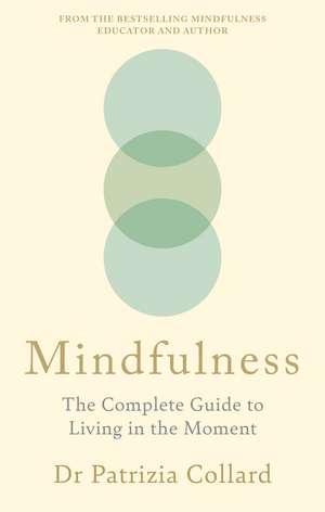 Mindfulness: The Complete Guide to Living in the Moment de Dr Patrizia Collard
