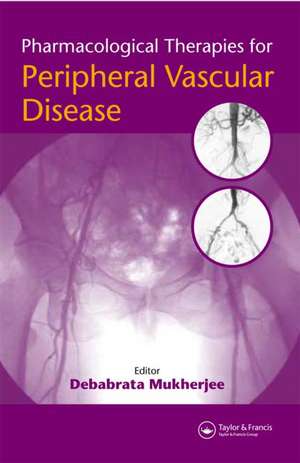 Pharmacological Therapies for Peripheral Vascular Disease de Debabrata Mukherjee