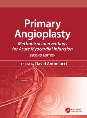 Primary Angioplasty: Mechanical Interventions for Acute Myocardial Infarction, Second Edition de David Antoniucci