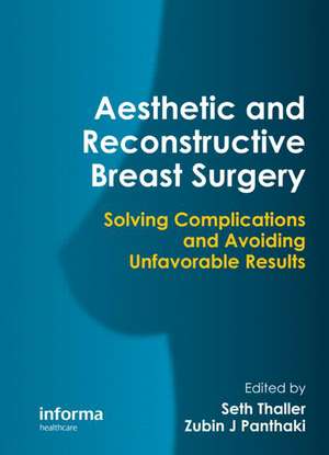 Aesthetic and Reconstructive Breast Surgery: Solving Complications and Avoiding Unfavorable Results de Seth Thaller