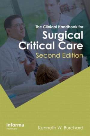 The Clinical Handbook for Surgical Critical Care, Second Edition de K. W. Burchard