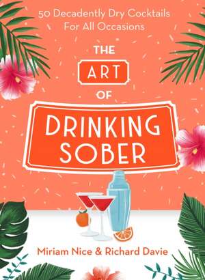 The Art of Drinking Sober de Miriam Nice