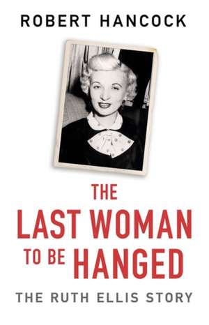 The Last Woman to be Hanged de Robert Hancock