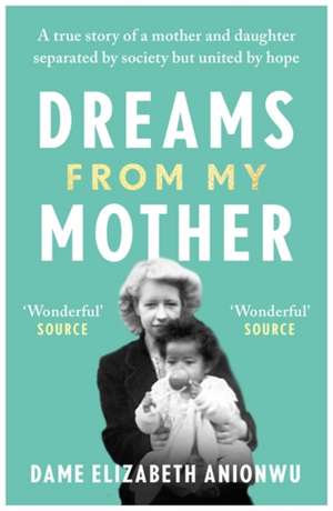 Dreams from My Mother de Dame Elizabeth Anionwu