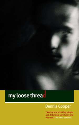 My Loose Thread de Dennis Cooper