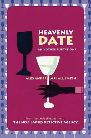 Heavenly Date And Other Flirtations de Alexander McCall Smith