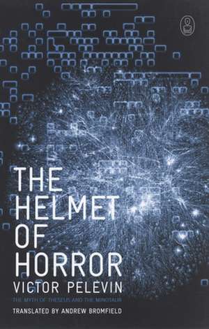 The Helmet of Horror: The Myth of Theseus and the Minotaur de Victor Pelevin