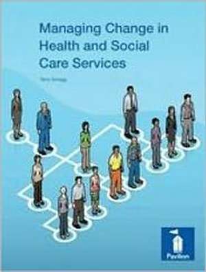 Managing Change in Health and Social Care Services de Terry Scragg